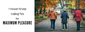 4 Summer Fitness Walking Tips For Maximum Pleasure