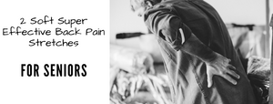 2 Low Impact Super Effective Back Pain Stretches for Seniors